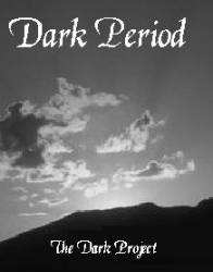 Dark Period : The Dark Project Dark Period : The Dark Project